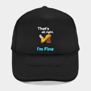 That's all right, I'm Fine Funny Meme Hat