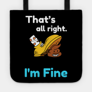 That's all right, I'm Fine Funny Meme Tote