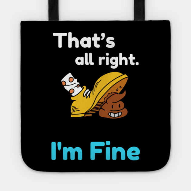 That's all right, I'm Fine Funny Meme Tote by DrollDrifter