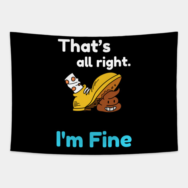 That's all right, I'm Fine Funny Meme Tapestry by DrollDrifter