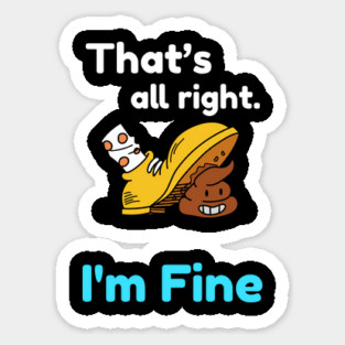 That's all right, I'm Fine Funny Meme Sticker