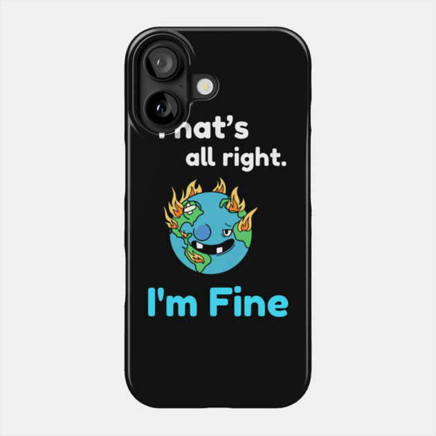 That's all right, I'm Fine Funny Meme Phone Case by DrollDrifter