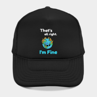That's all right, I'm Fine Funny Meme Hat
