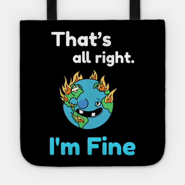 That's all right, I'm Fine Funny Meme Tote by DrollDrifter