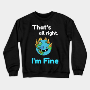 That's all right, I'm Fine Funny Meme Crewneck Sweatshirt