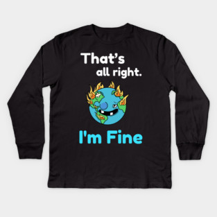 That's all right, I'm Fine Funny Meme Kids Long Sleeve T-Shirt
