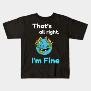 That&#39;s all right, I&#39;m Fine Funny Meme Kids T-Shirt
