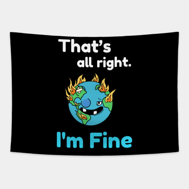That's all right, I'm Fine Funny Meme Tapestry by DrollDrifter