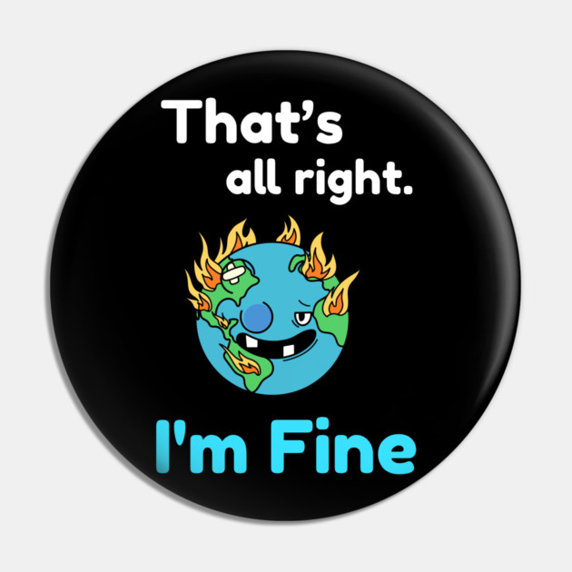 That's all right, I'm Fine Funny Meme Pin by DrollDrifter