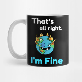 That's all right, I'm Fine Funny Meme Mug