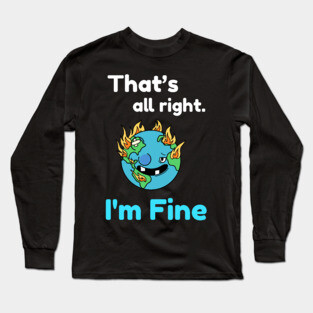 That's all right, I'm Fine Funny Meme Long Sleeve T-Shirt