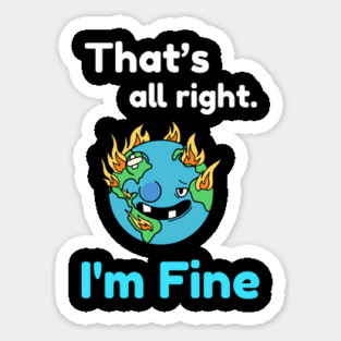 That's all right, I'm Fine Funny Meme Sticker