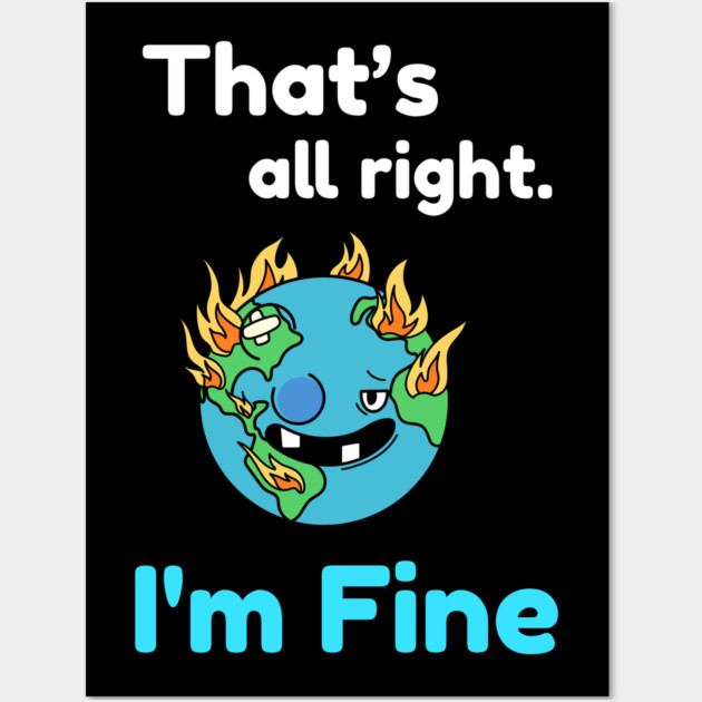 That's all right, I'm Fine Funny Meme Wall Art by DrollDrifter