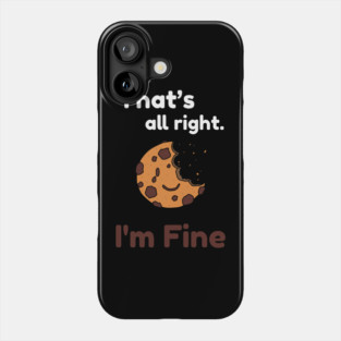 That's all right, I'm Fine Funny Meme Phone Case