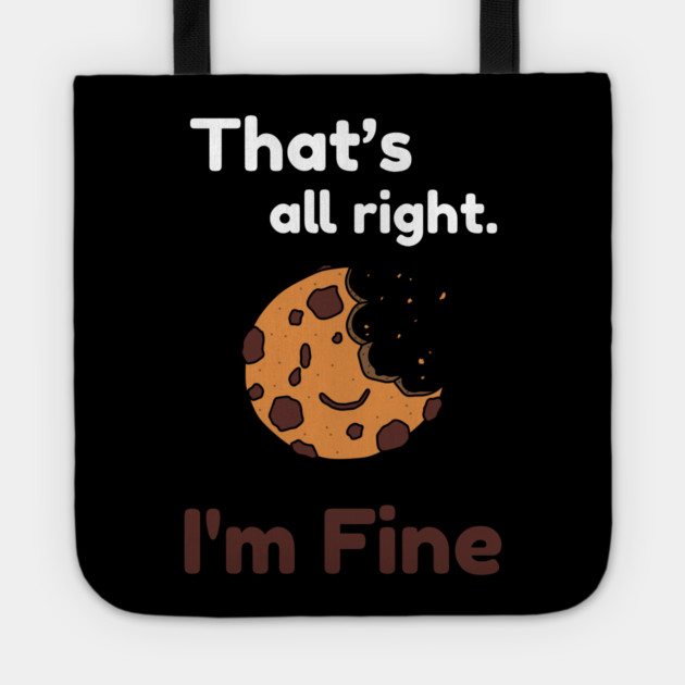 That's all right, I'm Fine Funny Meme Tote by DrollDrifter
