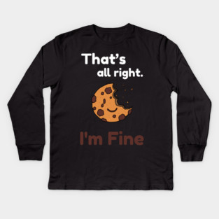 That's all right, I'm Fine Funny Meme Kids Long Sleeve T-Shirt