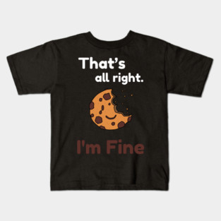 That&#39;s all right, I&#39;m Fine Funny Meme Kids T-Shirt