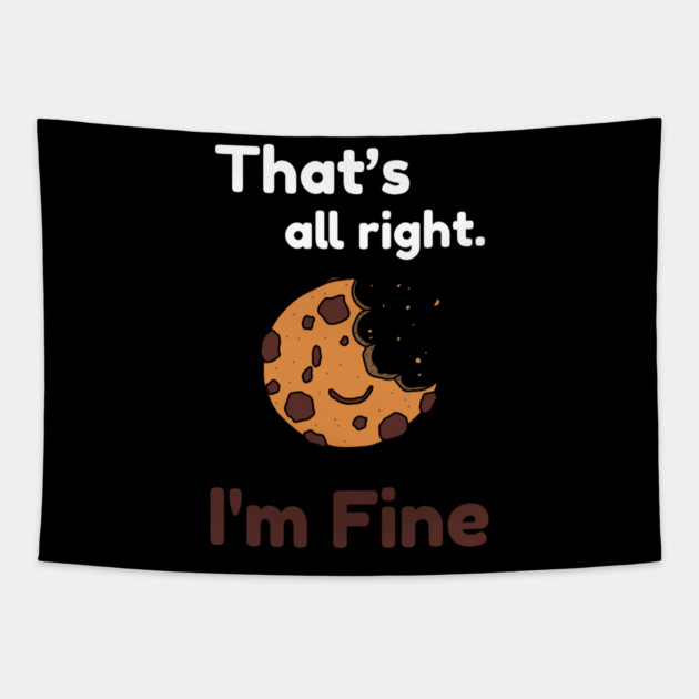 That's all right, I'm Fine Funny Meme Tapestry by DrollDrifter