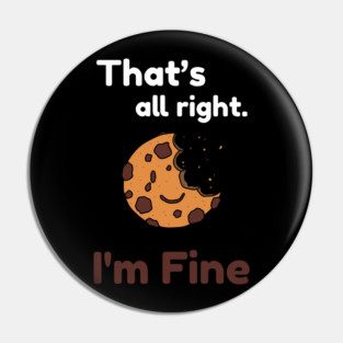 That's all right, I'm Fine Funny Meme Pin