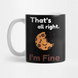 That's all right, I'm Fine Funny Meme Mug