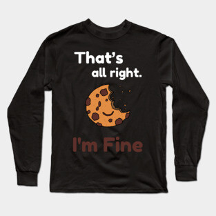 That's all right, I'm Fine Funny Meme Long Sleeve T-Shirt