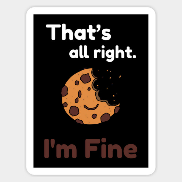 That's all right, I'm Fine Funny Meme Magnet by DrollDrifters