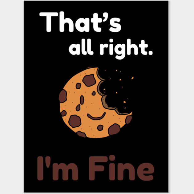 That's all right, I'm Fine Funny Meme Wall Art by DrollDrifter