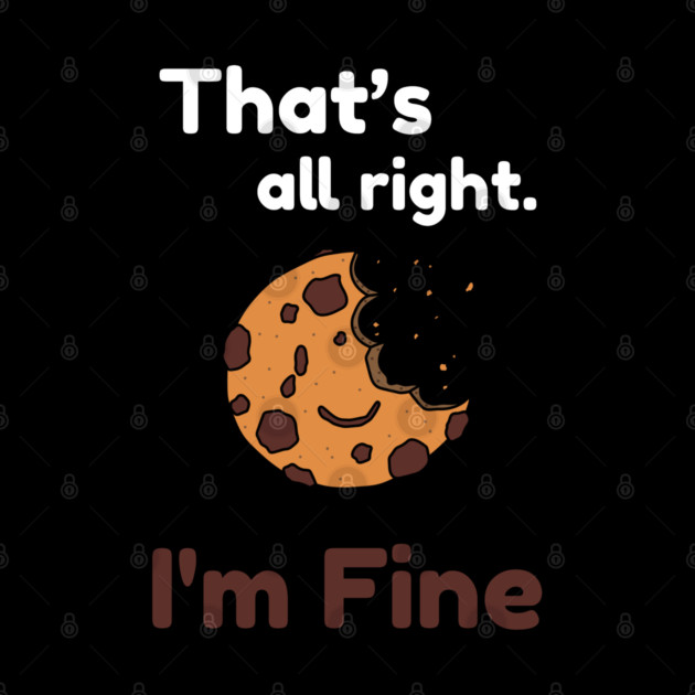 That's all right, I'm Fine Funny Meme by DrollDrifter