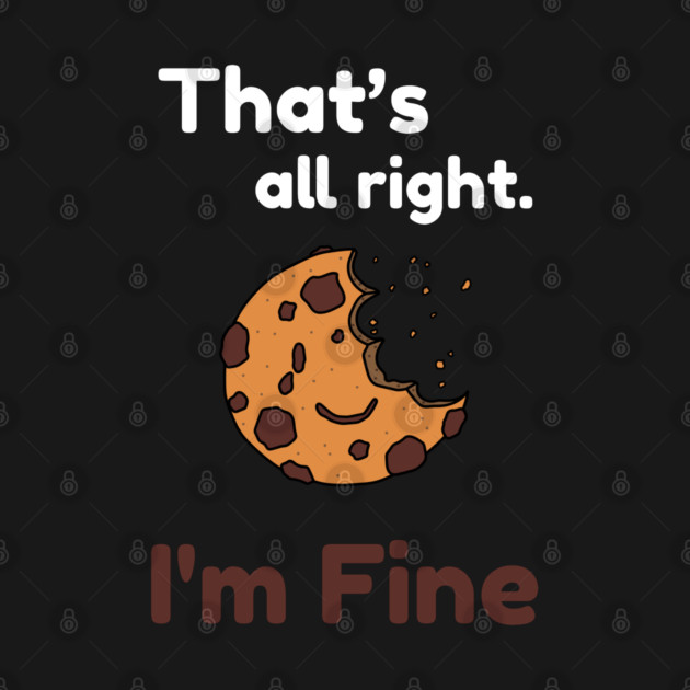 That's all right, I'm Fine Funny Meme by DrollDrifter