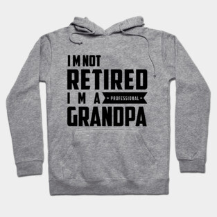 I'm Not Retired I'm A Professional Grandpa Hoodie