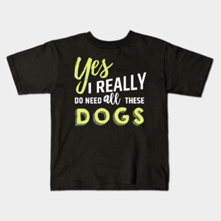 Need all dogs Kids T-Shirt
