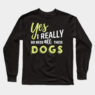Need all dogs Long Sleeve T-Shirt