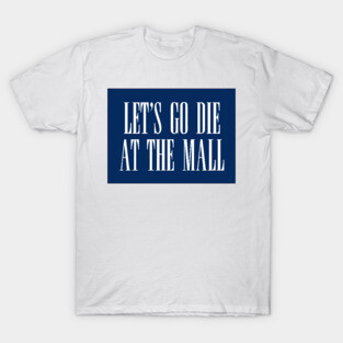 Dawn of the Dead: Let’s Go Die At The Mall T-Shirt