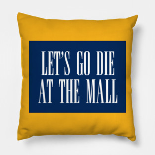 Dawn of the Dead: Let’s Go Die At The Mall Pillow