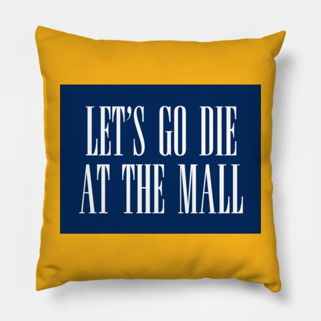 Dawn of the Dead: Let’s Go Die At The Mall Pillow by The Adult Nerd