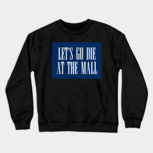 Dawn of the Dead: Let’s Go Die At The Mall Crewneck Sweatshirt