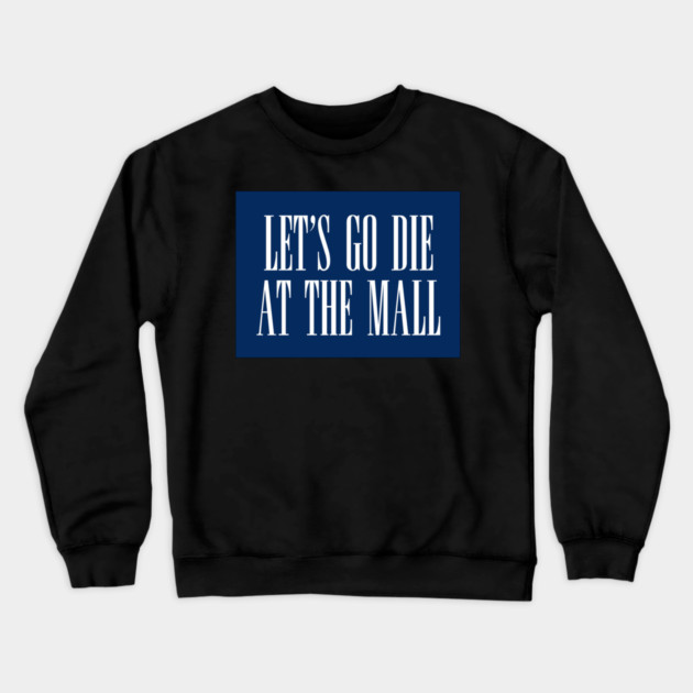 Dawn of the Dead: Let’s Go Die At The Mall Crewneck Sweatshirt by The Adult Nerd