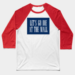 Dawn of the Dead: Let’s Go Die At The Mall Baseball T-Shirt