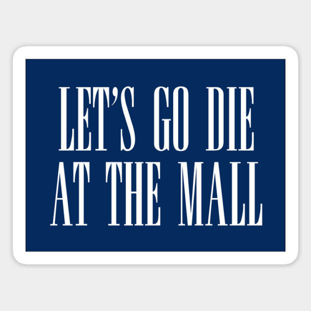 Dawn of the Dead: Let’s Go Die At The Mall Magnet by The Adult Nerd