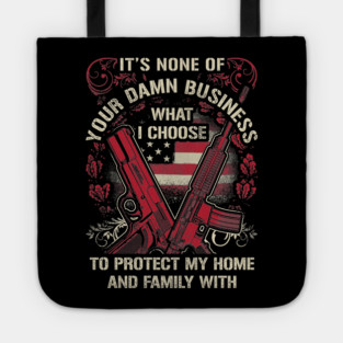 It's None of your business how I choose to protect my home and Family Tote