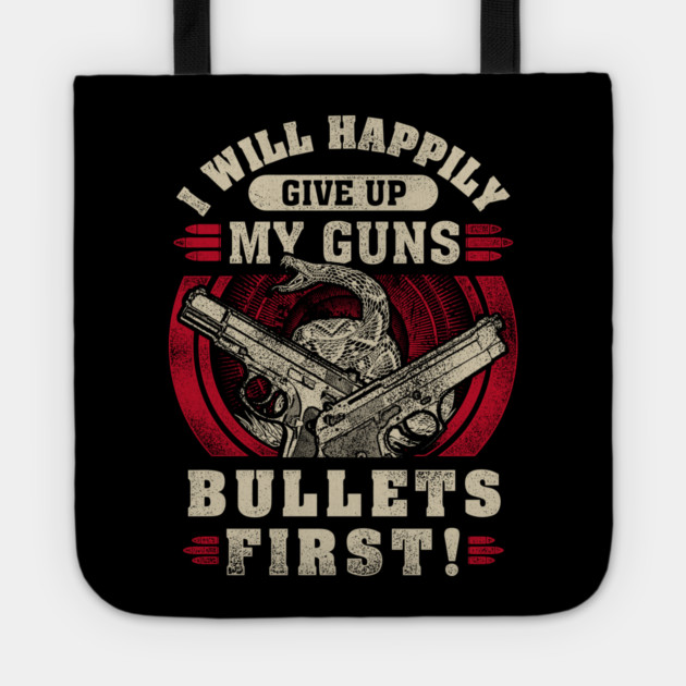 I will happily give up my guns Bullets first, 2nd amendment, gun rights Tote by Silly Me Studio