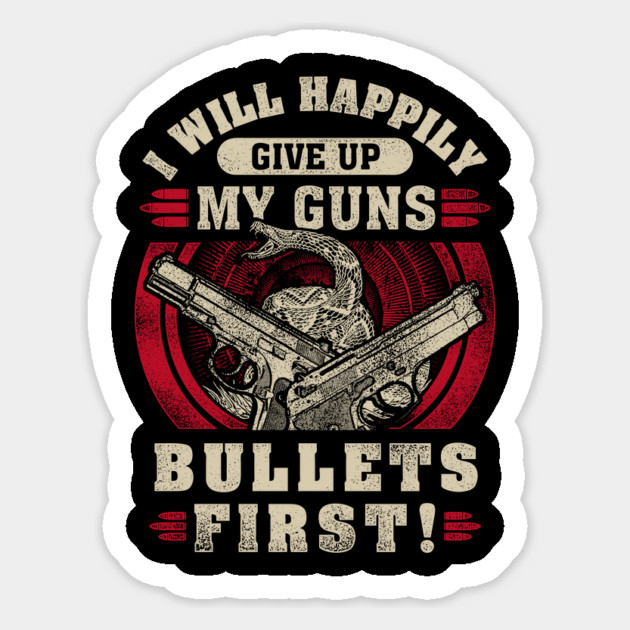 I will happily give up my guns Bullets first, 2nd amendment, gun rights Magnet by Silly Me Studio