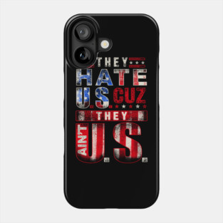 The hate U.s cuz they ain't U.S. Phone Case