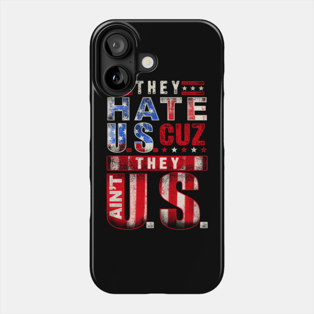 The hate U.s cuz they ain't U.S. Phone Case by Silly Me Studio