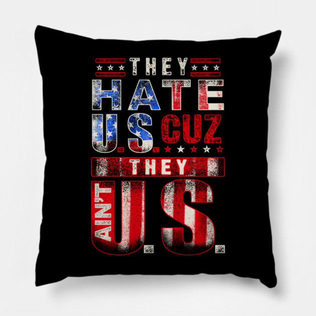 The hate U.s cuz they ain't U.S. Pillow by Silly Me Studio