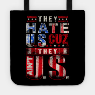 The hate U.s cuz they ain't U.S. Tote