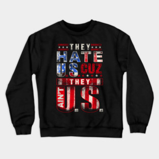 The hate U.s cuz they ain't U.S. Crewneck Sweatshirt