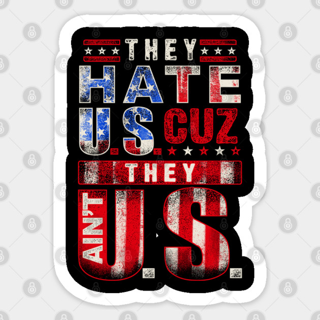 The hate U.s cuz they ain't U.S. Sticker by Silly Me Studio