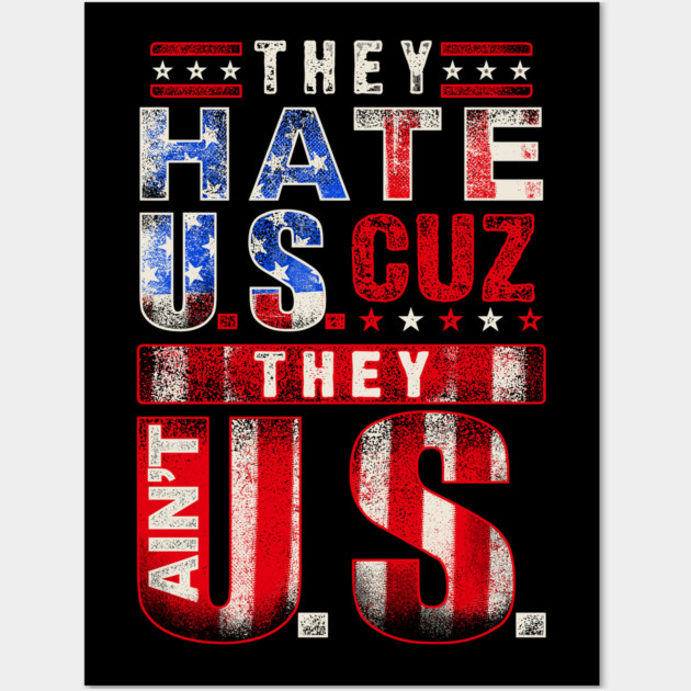 The hate U.s cuz they ain't U.S. Wall Art by Silly Me Studio
