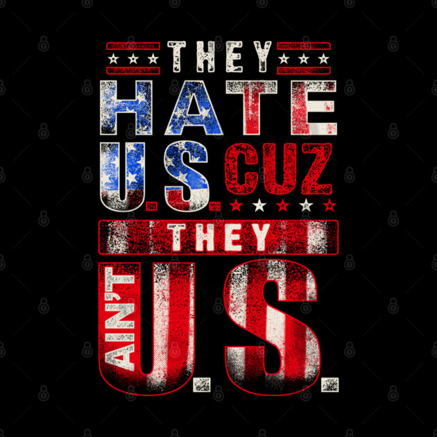 The hate U.s cuz they ain't U.S. by Silly Me Studio